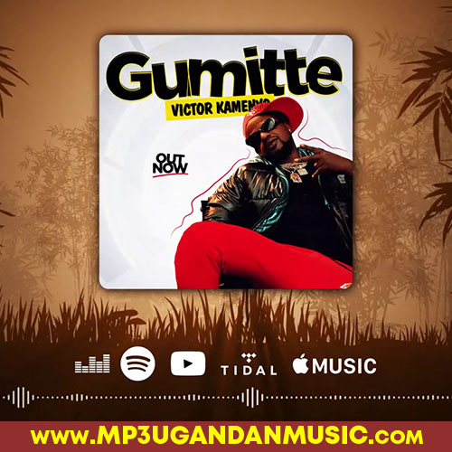Gumitte - Victor Kamenyo MP3UG Music
