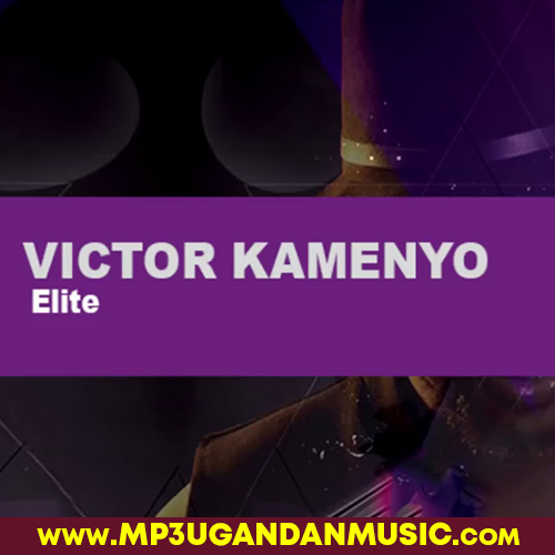 Elite - Victor Kamenyo MP3UG Music