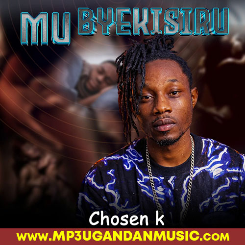 Mu Byekisiru - Chosen K MP3UG Music