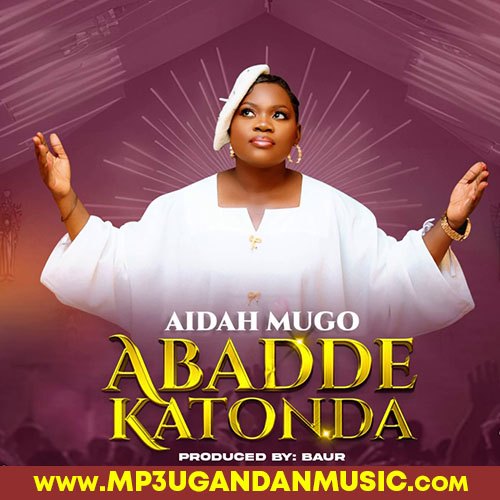 Abadde Katonda - Aidah Mugo MP3UG Music