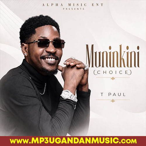Muninkini(Choice) - T Paul MP3UG Music