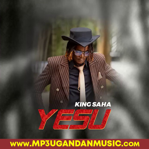Yesu - King Saha MP3UG Music