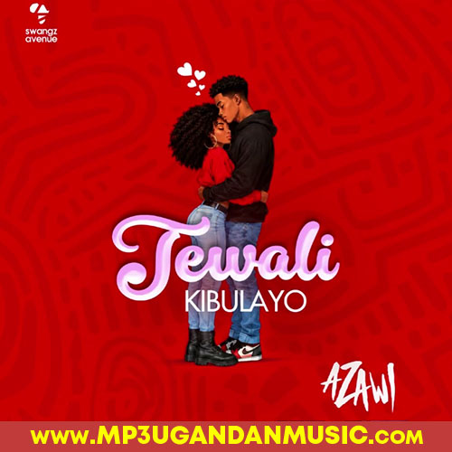 Tewali Kibulayo - Azawi MP3UG Music
