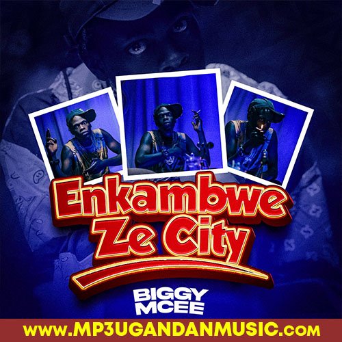 Enkambwe Ze City - Biggy Mcee MP3UG Music