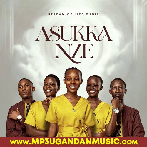 Asukka Nze - Stream Of Life Choir MP3UG Music