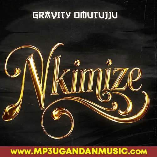 Nkimize - Gravity Omutujju MP3UG Music