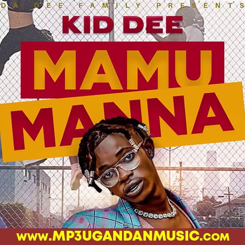 Mamu Manna - Kid Dee MP3UG Music
