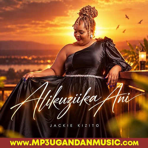 Alikuzika Ani - Jackie Kizito MP3UG Music